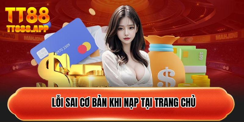 Lỗi sai cơ bản khi nạp tại trang chủ