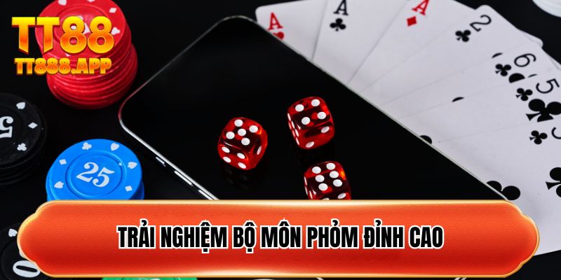 Trải nghiệm bộ môn phỏm đỉnh cao